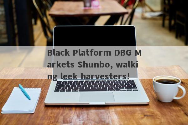 Black Platform DBG Markets Shunbo, walking leek harvesters!