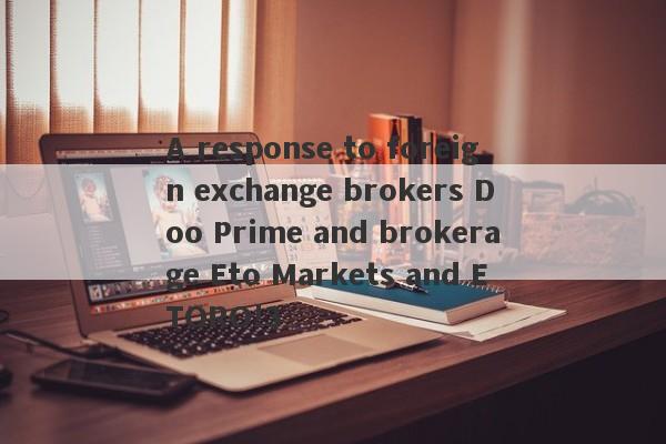 A response to foreign exchange brokers Doo Prime and brokerage Eto Markets and ETORO!3