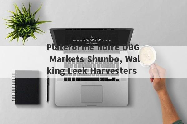 Plateforme noire DBG Markets Shunbo, Walking Leek Harvesters!