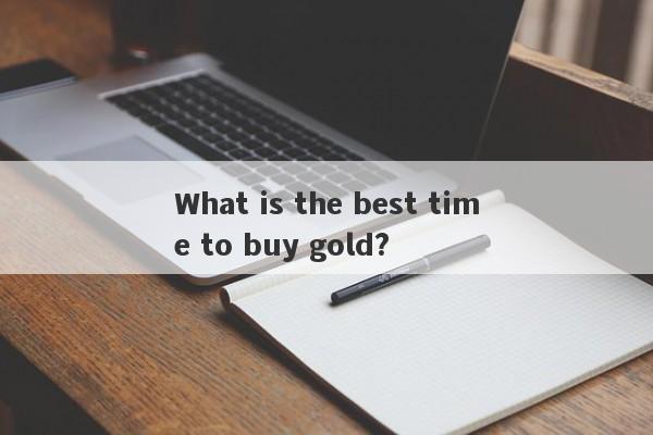 What is the best time to buy gold?