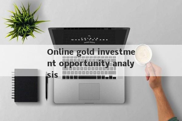 Online gold investment opportunity analysis