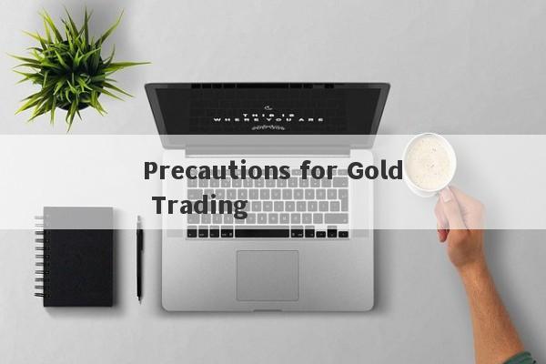 Precautions for Gold Trading