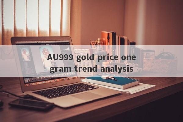 AU999 gold price one gram trend analysis